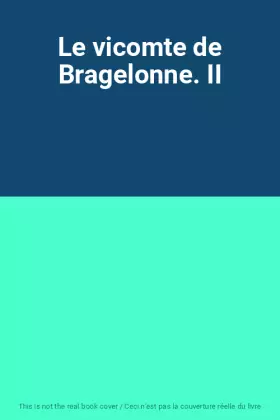 Couverture du produit · Le vicomte de Bragelonne. II