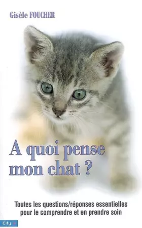 Couverture du produit · A quoi pense mon chat ? : Toutes les questions et les réponses pour le comprendre et en prendre soin