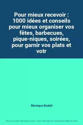 Couverture du produit · Pour mieux recevoir : 1000 idées et conseils pour mieux organiser vos fêtes, barbecues, pique-niques, soirées, pour garnir vos 