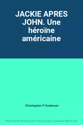 Couverture du produit · JACKIE APRES JOHN. Une héroïne américaine