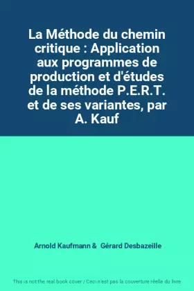 Couverture du produit · La Méthode du chemin critique : Application aux programmes de production et d'études de la méthode P.E.R.T. et de ses variantes