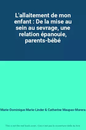 Couverture du produit · L'allaitement de mon enfant : De la mise au sein au sevrage, une relation épanouie, parents-bébé