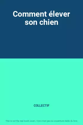 Couverture du produit · Comment élever son chien