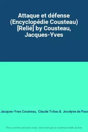 Couverture du produit · Attaque et défense (Encyclopédie Cousteau) [Relié] by Cousteau, Jacques-Yves