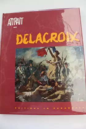 Couverture du produit · Attrait de Delacroix : . Présentation par Olga Wormser