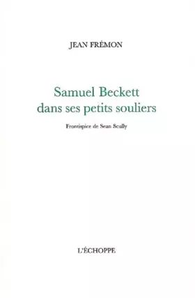 Couverture du produit · Samuel Beckett dans ses Petits Souliers: Frontispice de Sean Scully