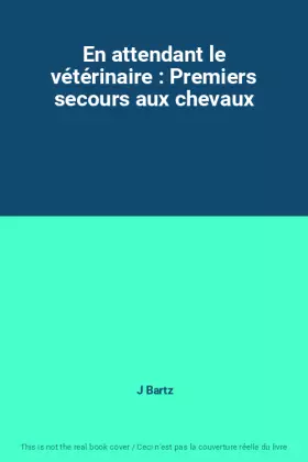 Couverture du produit · En attendant le vétérinaire : Premiers secours aux chevaux