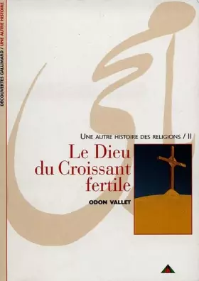 Couverture du produit · Une autre histoire des religions, tome 2 : Le Dieu du croissant fertile