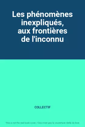 Couverture du produit · Les phénomènes inexpliqués, aux frontières de l'inconnu