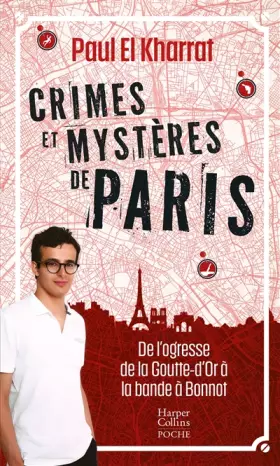 Couverture du produit · Crimes et mystères de Paris: De l'ogresse de la Goutte-d'Or à la bande à Bonnot