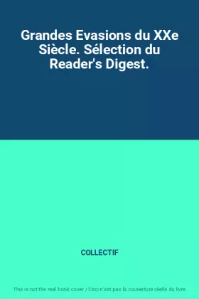 Couverture du produit · Grandes Evasions du XXe Siècle. Sélection du Reader's Digest.