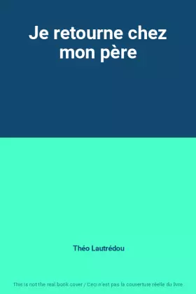 Couverture du produit · Je retourne chez mon père