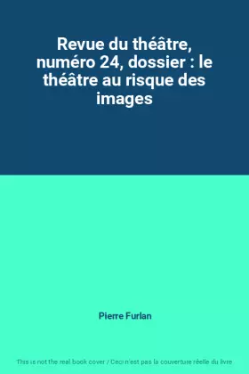 Couverture du produit · Revue du théâtre, numéro 24, dossier : le théâtre au risque des images