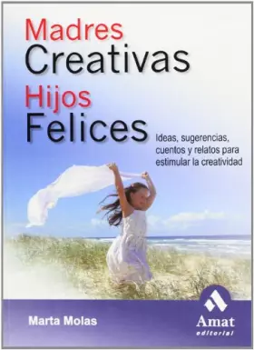 Couverture du produit · Madres creativas hijos felices: Ideas, sugerencias, cuentos y relatos para estimular la creatividad (AMAT)