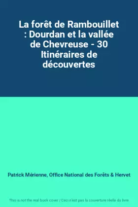 Couverture du produit · La forêt de Rambouillet : Dourdan et la vallée de Chevreuse - 30 Itinéraires de découvertes