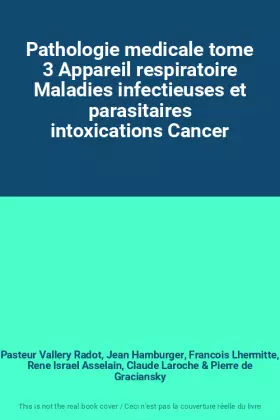 Couverture du produit · Pathologie medicale tome 3 Appareil respiratoire Maladies infectieuses et parasitaires intoxications Cancer