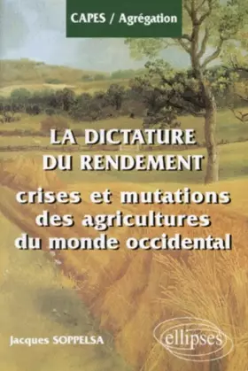 Couverture du produit · LA DICTATURE DU RENDEMENT. Crises et mutations des agricultures du monde occidental
