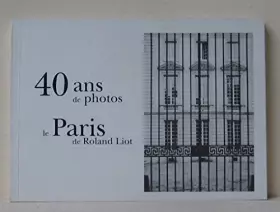 Couverture du produit · 40 ans de photos : le Paris de Roland Liot