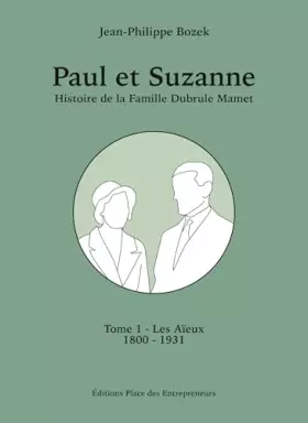 Couverture du produit · Paul et Suzanne Tome 1 - Les Aïeux: Histoire de la Famille Dubrule-Mamet de 1800 à 1931