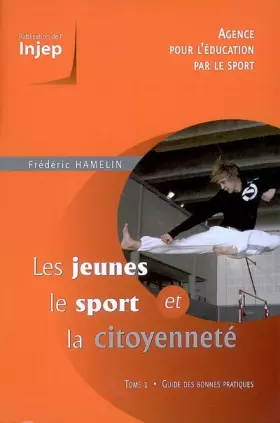Couverture du produit · Les jeunes, le sport et la citoyenneté: Tome 1, Guide des bonnes pratiques