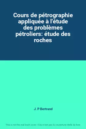 Couverture du produit · Cours de pétrographie appliquée à l'étude des problèmes pétroliers: étude des roches