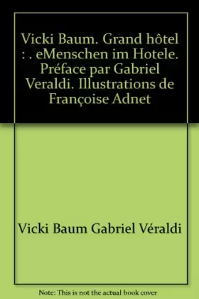 Couverture du produit · Vicki Baum. Grand hôtel : . eMenschen im Hotele. Préface par Gabriel Veraldi. Illustrations de Françoise Adnet