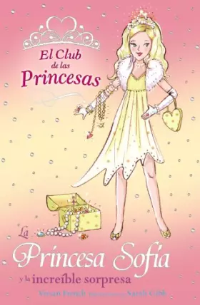 Couverture du produit · La Princesa Sofía y la increíble sorpresa (Literatura Infantil (6-11 Años) - El Club De Las Princesas)