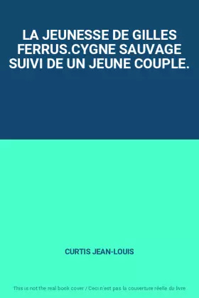 Couverture du produit · LA JEUNESSE DE GILLES FERRUS.CYGNE SAUVAGE SUIVI DE UN JEUNE COUPLE.
