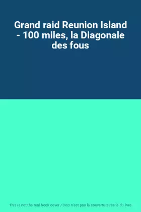Couverture du produit · Grand raid Reunion Island - 100 miles, la Diagonale des fous