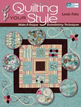 Couverture du produit · Quilting Your Style: Make-It-Unique Embellishing Techniques