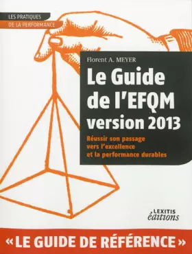 Couverture du produit · Le Guide de l'EFQM version 2013 Réussir son passage vers l'excellence et la performance durables