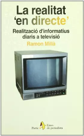 Couverture du produit · La realitat 'en directe'. Realització d'informatius diaris a televisi (EINES PERIODIST)
