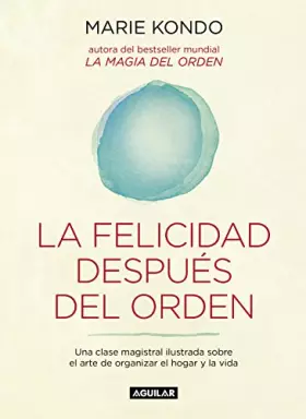 Couverture du produit · La felicidad después del orden (La magia del orden 2): Una clase magistral ilustrada sobre el arte de organizar el hogar y la v