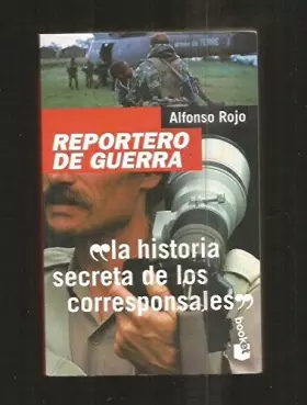 Couverture du produit · REPORTERO DE GUERRA. LA HISTORIA SECRETA DE LOS CORRESPONSALES