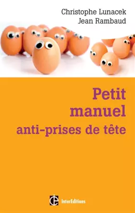 Couverture du produit · Petit manuel anti-prises de tête - Réussir et vivre dans la bonne humeur avec la méthode Apter: Réussir et vivre dans la bonne 