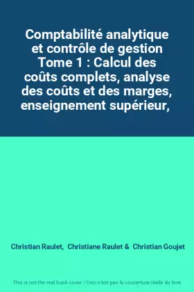 Couverture du produit · Comptabilité analytique et contrôle de gestion Tome 1 : Calcul des coûts complets, analyse des coûts et des marges, enseignemen
