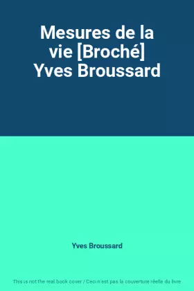 Couverture du produit · Mesures de la vie [Broché] Yves Broussard