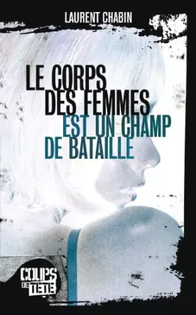 Couverture du produit · Le Corps des femmes est un champ de bataille