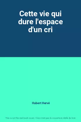 Couverture du produit · Cette vie qui dure l'espace d'un cri