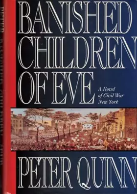 Couverture du produit · Banished Children of Eve: A Novel of Civil War New York