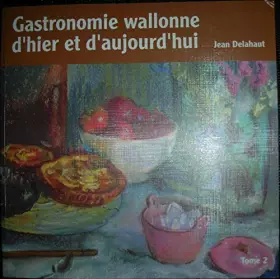 Couverture du produit · Gastronomie wallonne d'hier et d'aujourd'hui tome 2