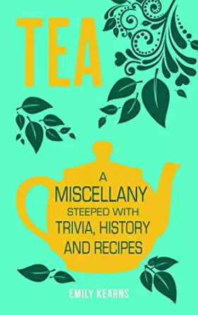 Couverture du produit · Tea: A Miscellany Steeped with Trivia, History and Recipes
