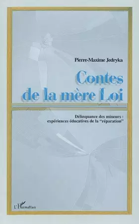 Couverture du produit · Contes de la mère Loi. Délinquance des mineurs : expériences éducatives de la