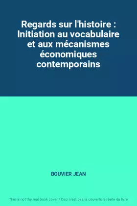 Couverture du produit · Regards sur l'histoire : Initiation au vocabulaire et aux mécanismes économiques contemporains