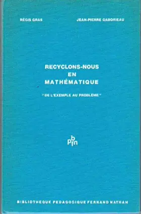 Couverture du produit · Recyclons-nous en mathématique, de l'exemple au problème - préface de Jean Dibie