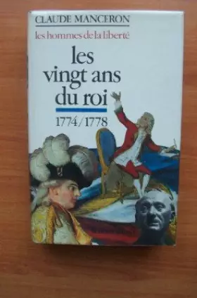 Couverture du produit · LES HOMMES DE LA LIBERTE LES VINGT ANS DU ROI 1774-1778 de la mort de Louis XV à celle de Rousseau