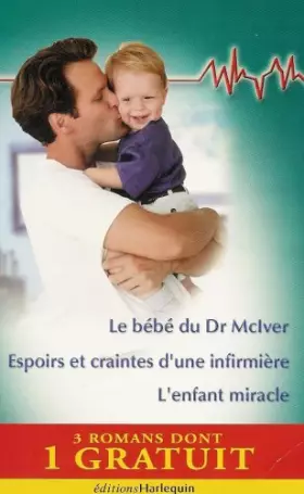 Couverture du produit · Le bébé du Dr MaMcLver : Espoirs et craintes d'une infirmière : L'enfant miracle : Collection : Harlequin