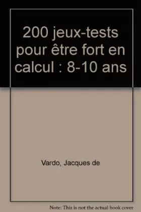 Couverture du produit · 200 jeux-tests pour être fort en calcul : 8-10 ans