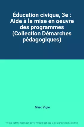 Couverture du produit · Éducation civique, 3e : Aide à la mise en oeuvre des programmes (Collection Démarches pédagogiques)