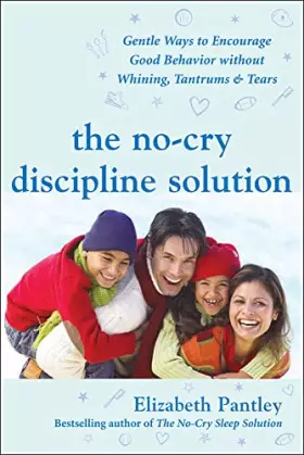 Couverture du produit · The No-Cry Discipline Solution: Gentle Ways to Encourage Good Behavior Without Whining, Tantrums, and Tears: Foreword by Tim Se